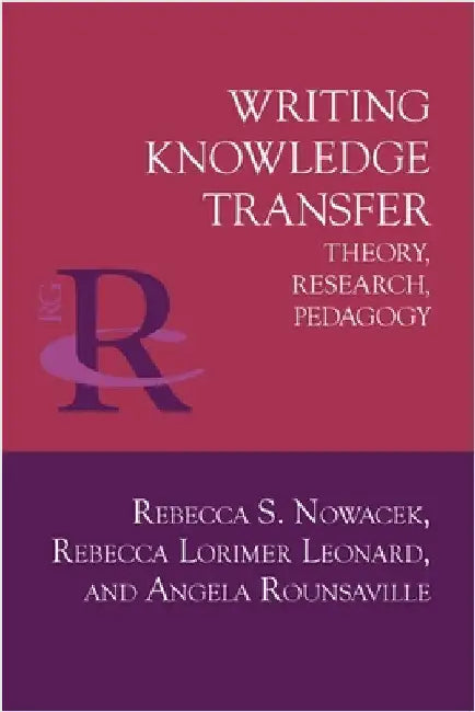 Writing Knowledge Transfer: Theory, Research, Pedagogy by Nowacek, Rebecca S.