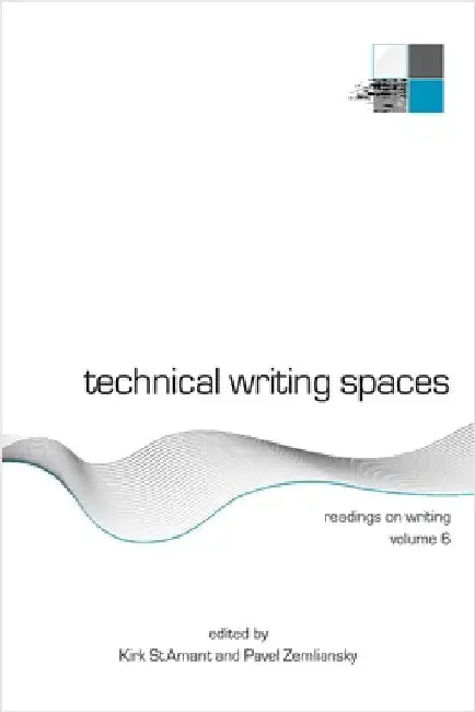 Technical Writing Spaces: Readings on Writing Volume 6 by St Amant, Kirk
