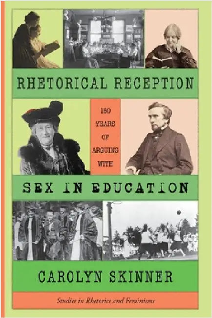 Rhetorical Reception: One Hundred and Fifty Years of Arguing with Sex in Education by Skinner, Carolyn