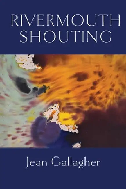 Rivermouth Shouting by Jean Gallagher