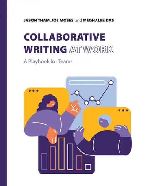 Collaborative Writing at Work: A Playbook for Teams by Jason Tham, Joe Moses, Meghalee Das