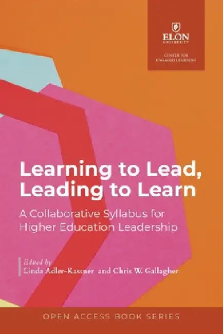 Learning to Lead, Leading to Learn: A Collaborative Syllabus for Higher Education Leadership by Linda Adler-Kassner, Chris W. Gallagher