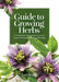 Guide to Growing Herbs by Lori Trojan