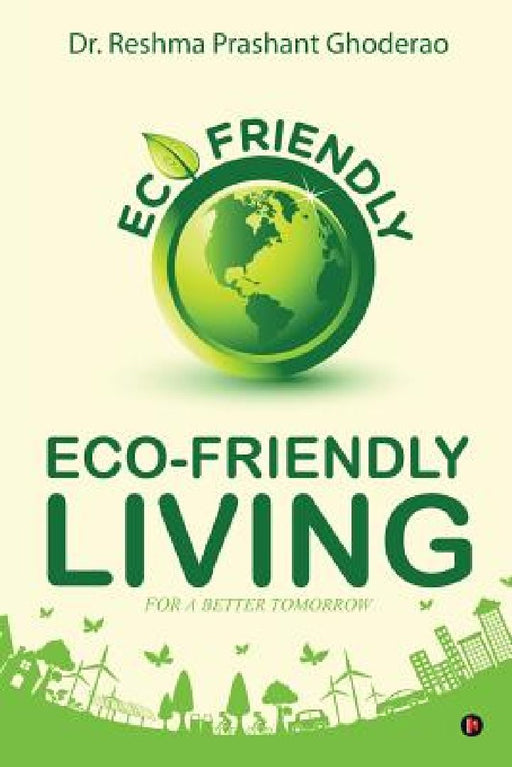 Eco-Friendly Living: For a Better Tomorrow by Dr Reshma Prashant Ghoderao