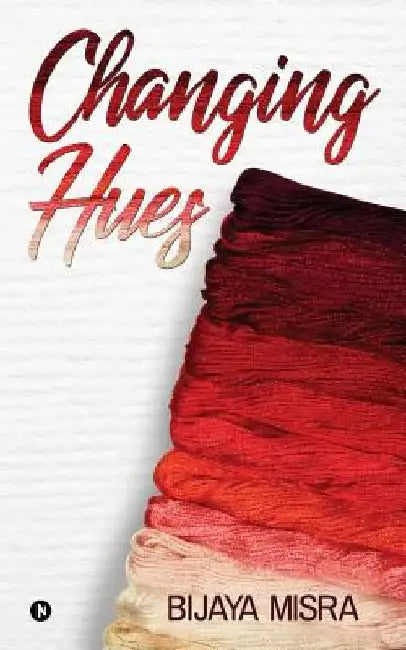 Changing Hues by Bijaya Misra