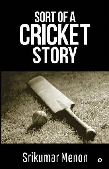 Sort of a Cricket Story by Srikumar Menon