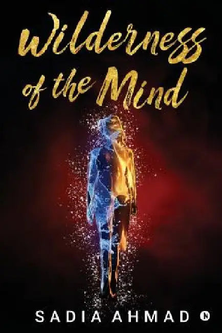 Wilderness of the Mind by Sadia Ahmad