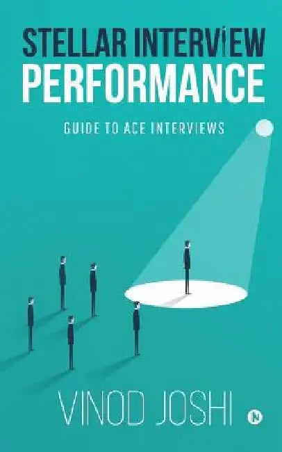 Stellar Interview Performance: Guide to Ace Interviews by Vinod Joshi
