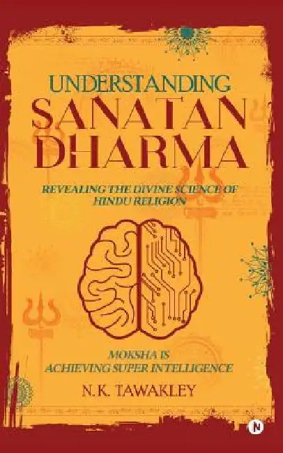Understanding Sanatan Dharma: Revealing the Divine Science of Hindu Religion by N. K. Tawakley