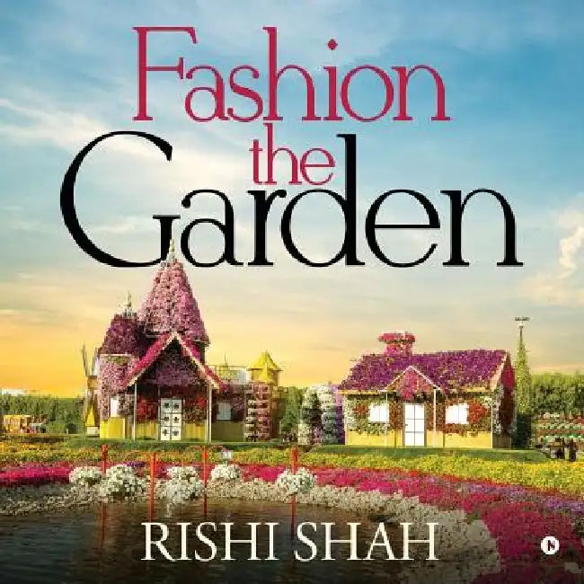Fashion the Garden by Rishi Shah