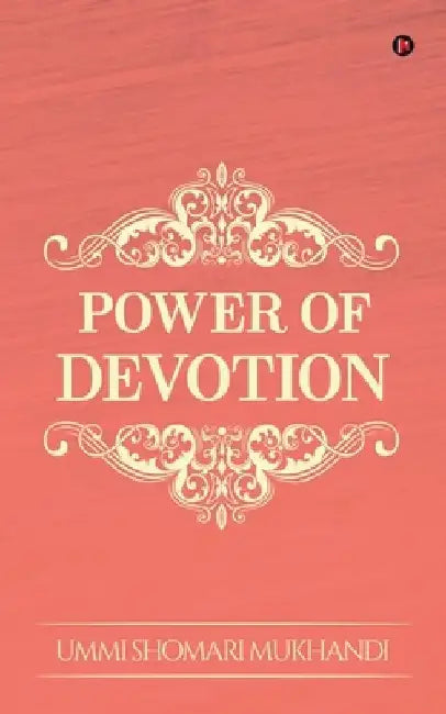 Power of Devotion by Ummi Shomari Mukhandi