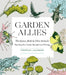 Garden Allies: The Insects, Birds, and Other Animals That Keep Your Garden Beautiful and Thriving by Frederique Lavoipierre