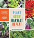 Plant Grow Harvest Repeat: Using Nature's Rhythms to Grow More Vegetables, Fruits, and Flowers by Meg Cowden