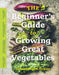 The Beginner's Guide to Growing Great Vegetables by Lorene Edwards Forkner