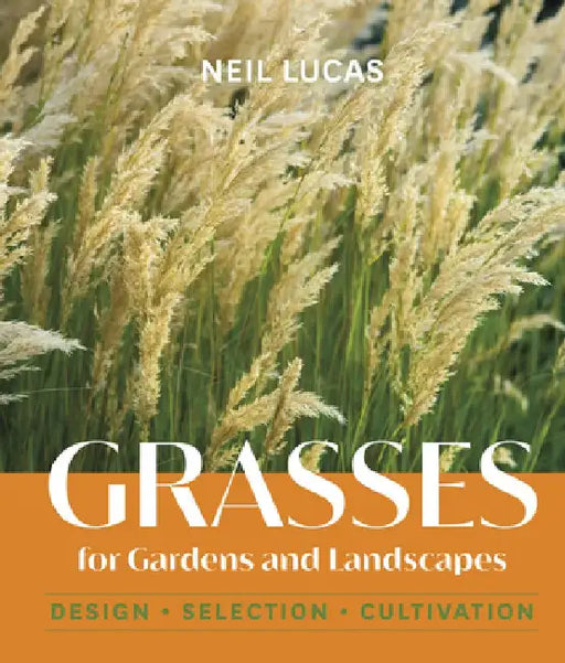 Grasses for Gardens and Landscapes by Neil Lucas