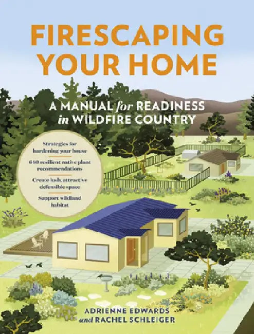 Firescaping Your Home: A Manual for Readiness in Wildfire Country by Adrienne Edwards