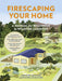Firescaping Your Home: A Manual for Readiness in Wildfire Country by Adrienne Edwards
