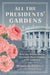 All the Presidents' Gardens: How the White House Grounds Have Grown with America by Marta McDowell
