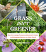 Grass Isn't Greener: The Everyday Conservationist's Guide to Bringing Nature to Your Yard by Danae Wolfe