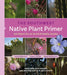 The Southwest Native Plant Primer: 235 Plants for an Earth-Friendly Garden by Dash, Jack