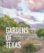 Gardens of Texas: Visions of Resilience from the Lone Star State by Pam Penick