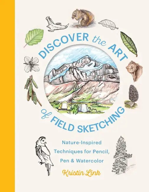 Discover the Art of Field Sketching: Nature-Inspired Techniques for Pencil, Pen, and Watercolor by Kristin Link