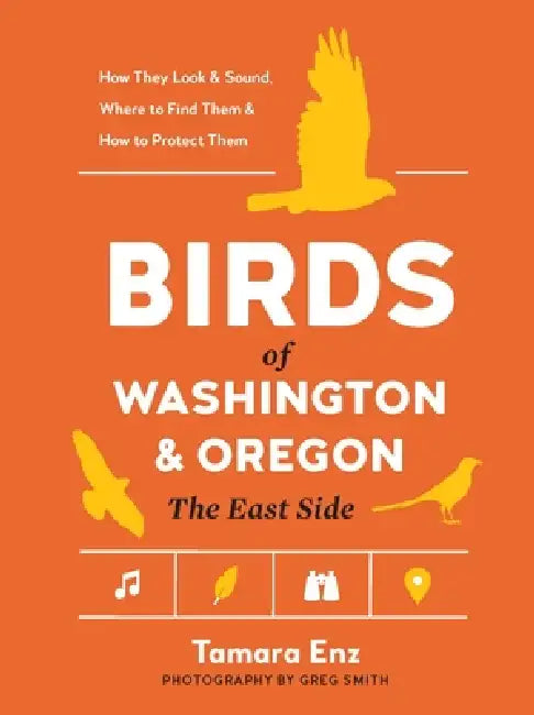 Birds of Washington and Oregon, the East Side by Tamara Enz