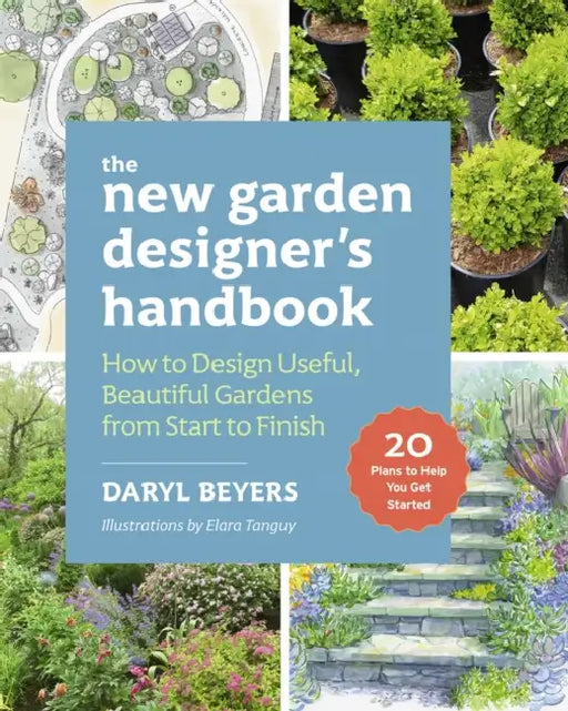 The New Garden Designer's Handbook: How to Design Useful, Beautiful Gardens from Start to Finish by Daryl Beyers