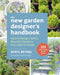 The New Garden Designer's Handbook: How to Design Useful, Beautiful Gardens from Start to Finish by Daryl Beyers