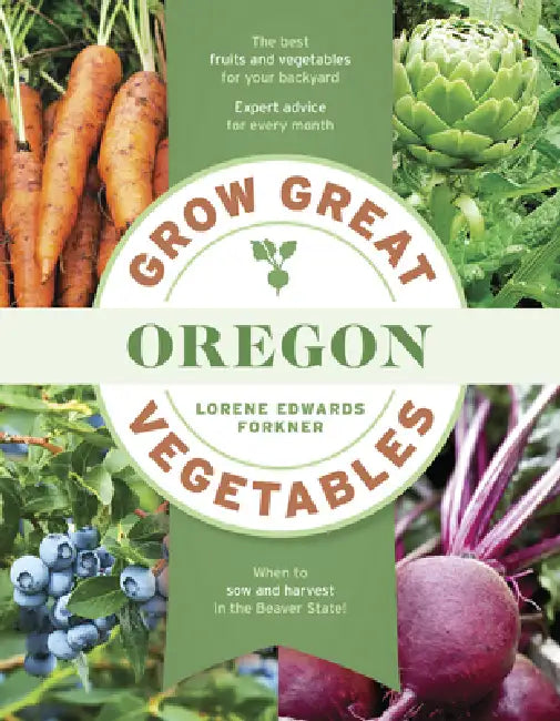 Grow Great Vegetables in Oregon by Lorene Edwards Forkner