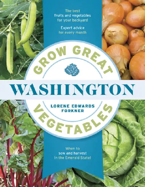 Grow Great Vegetables in Washington by Lorene Edwards Forkner