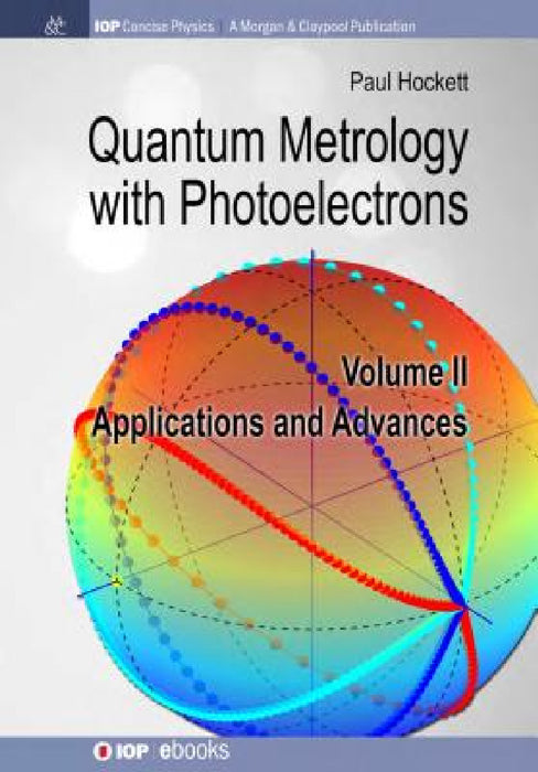 Quantum Metrology with Photoelectrons: Volume II: Applications and Advances by Paul Hockett