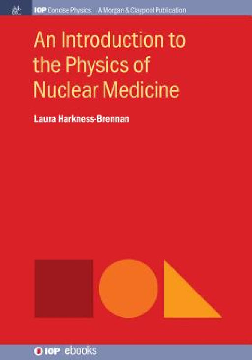 An Introduction to the Physics of Nuclear Medicine by Laura Harkness-Brennan