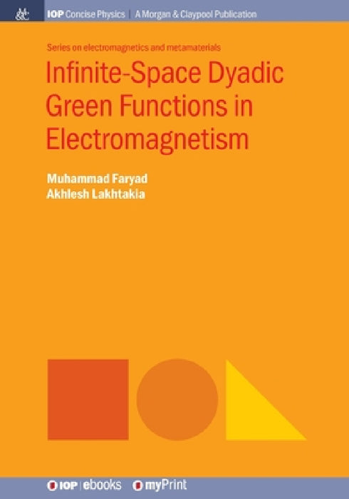 Infinite-Space Dyadic Green Functions in Electromagnetism by Muhammad Faryad, Akhlesh Lakhtakia