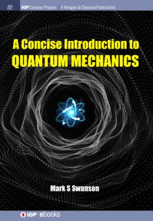 A Concise Introduction to Quantum Mechanics by Mark S. Swanson