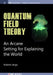 Quantum Field Theory: An Arcane Setting for Explaining the World by Roberto Iengo