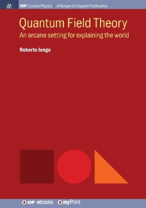 Quantum Field Theory: An arcane setting for explaining the world by Roberto Iengo