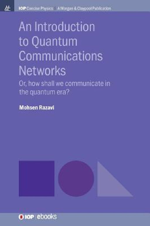 An Introduction to Quantum Communication Networks: Or, How Shall We Communicate in the Quantum Era? by Mohsen Razavi