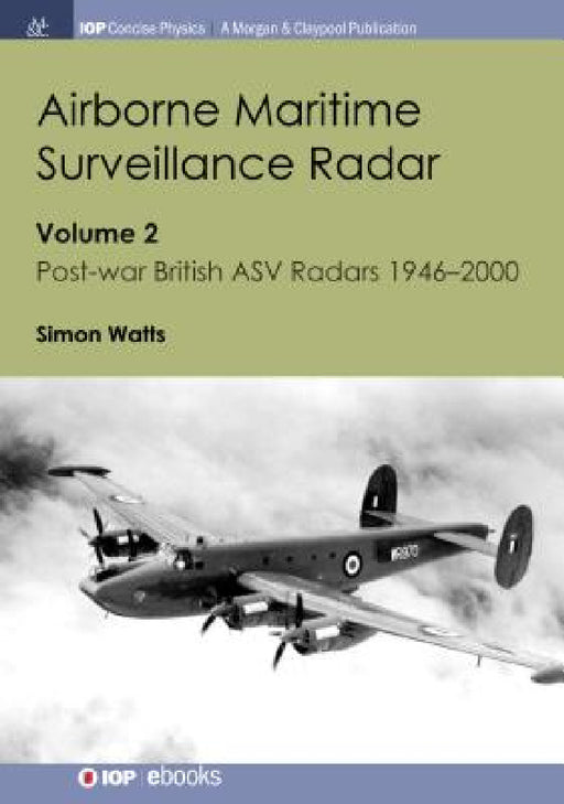 Airborne Maritime Surveillance Radar: Volume 2, Post-war British ASV Radars 1946-2000 by Simon Watts