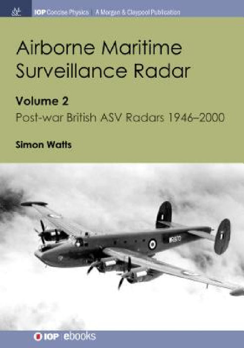 Airborne Maritime Surveillance Radar: Volume 2, Post-war British ASV Radars 1946-2000 by Simon Watts