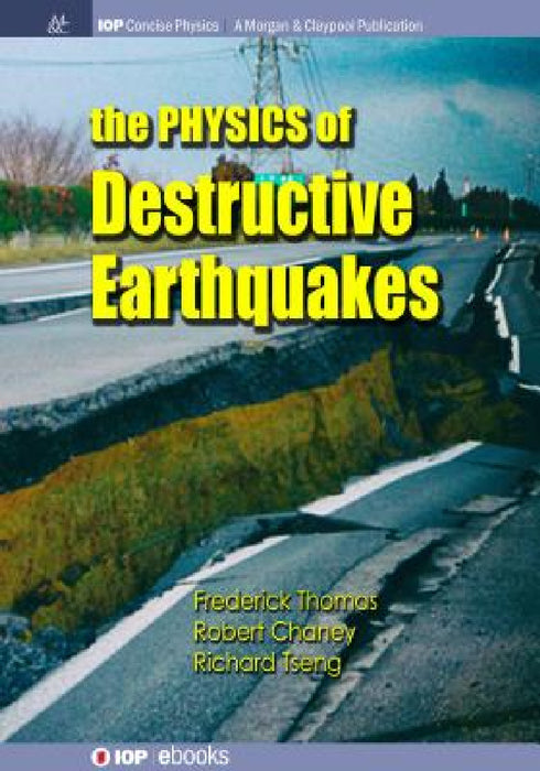 The Physics of Destructive Earthquakes by Frederick Thomas, Robert Chaney, Richard Tseng
