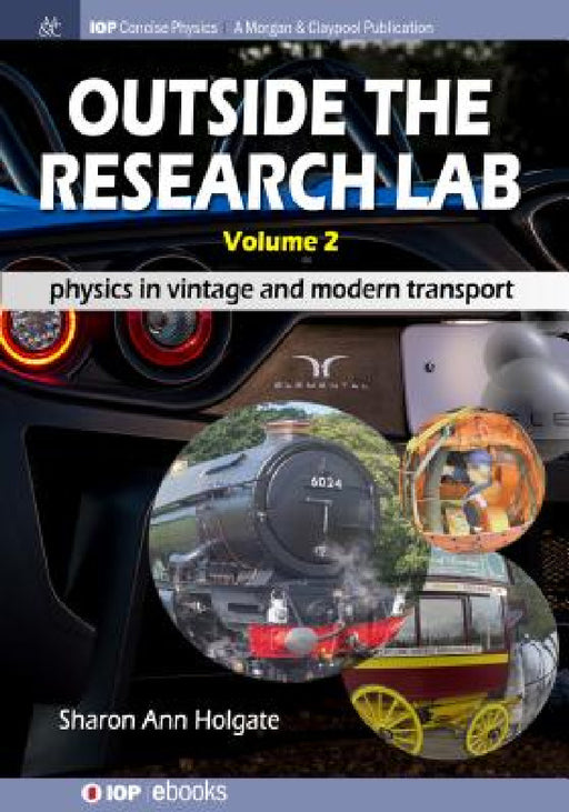 Outside the Research Lab, Volume 2: Physics in Vintage and Modern Transport by Sharon Ann Holgate