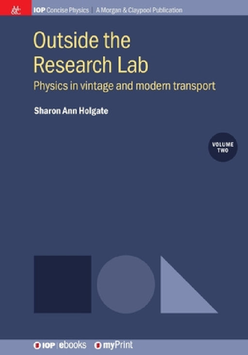 Outside the Research Lab, Volume 2: Physics in vintage and modern transport by Sharon Ann Holgate