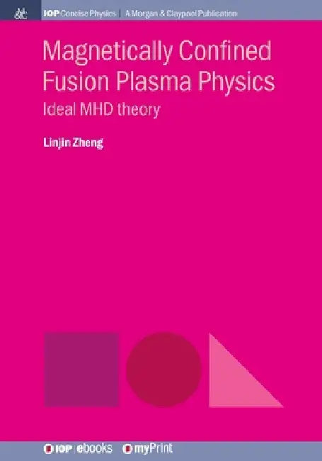 Magnetically Confined Fusion Plasma Physics: Ideal MHD theory by Linjin Zheng
