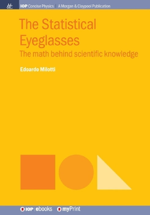 The Statistical Eyeglasses: The math behind scientific knowledge by Edoardo Milotti