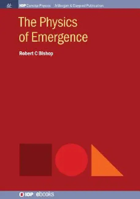 The Physics of Emergence by Robert C. Bishop