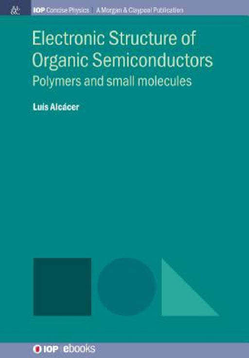 Electronic Structure of Organic Semiconductors: Polymers and Small Molecules by Luís Alcácer