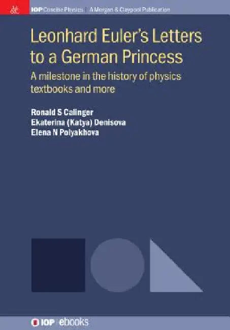 Leonhard Euler's Letters to a German Princess: A Milestone in the History of Physics Textbooks and More by Ronald S. Calinger