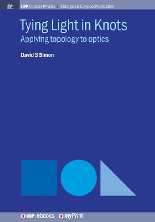 Tying Light in Knots: Applying topology to optics by David S. Simon