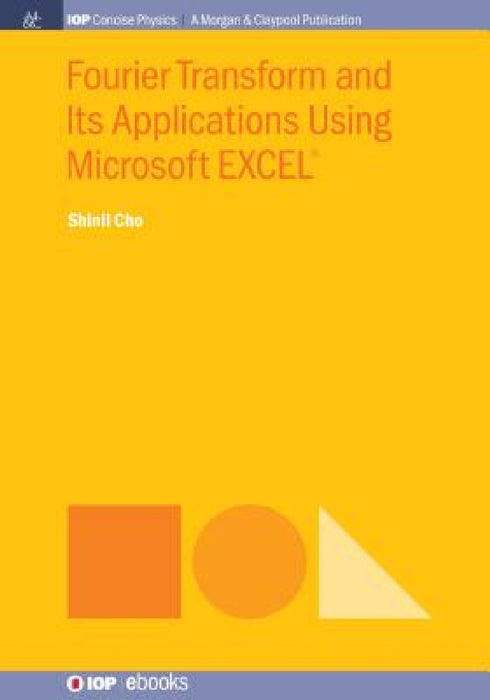 Fourier Transform and Its Applications Using Microsoft EXCEL(R) by Shinil Cho